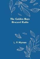 The Golden Boys Rescued Radio - L P Wyman - cover