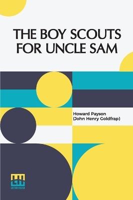The Boy Scouts For Uncle Sam - Howard Payson (John Henry Goldfrap) - cover