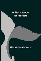 A Handbook of Health - Woods Hutchinson - cover