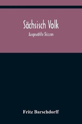 Sächsisch Volk: Ausgewählte Skizzen - Fritz Barschdorff - cover