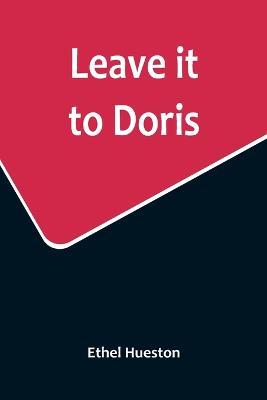 Leave it to Doris - Ethel Hueston - cover