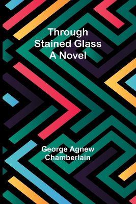Through stained glass - George Agnew Chamberlain - cover