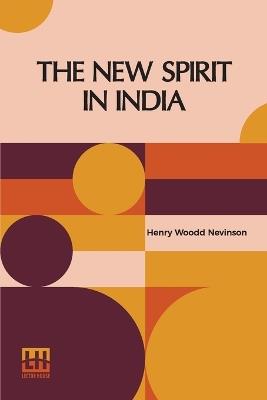 The New Spirit In India - Henry Woodd Nevinson - cover