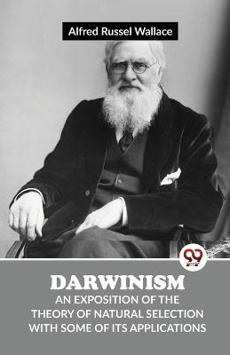 Darwinism An Exposition Of The Theory Of Natural Selection With Some Of Its Applications - Wallace Alfred Russel - cover