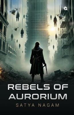 Rebels of Aurorium - Satya Nagam - cover
