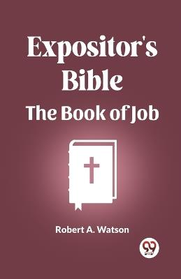 Expositor's Bible The Book Of Job - Robert A Watson - cover