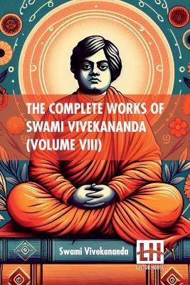 The Complete Works Of Swami Vivekananda (Volume VIII): In Nine Volumes, Vol. VIII. - Swami Vivekananda - cover