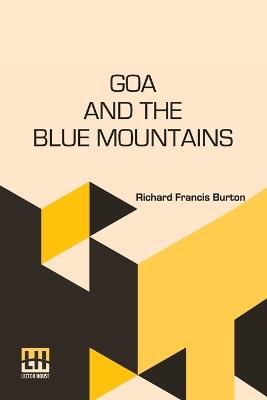 Goa And The Blue Mountains: Or, Six Months Of Sick Leave. - Richard Francis Burton - cover