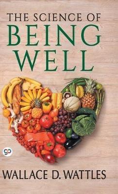 The Science of Being Well - Wallace D. Wattles - cover