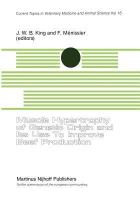 Muscle Hypertrophy of Genetic Origin and its use to Improve Beef Production: A Seminar in the CEC Programme of Coordination of Research on Beef Production held in Toulouse, France, June 1–12, 1980 - cover