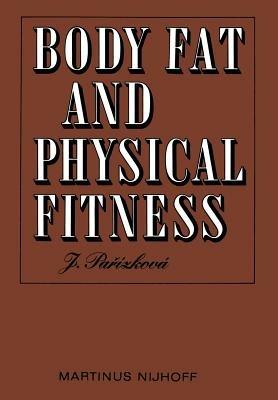 Body Fat and Physical Fitness: Body Composition and Lipid Metabolism in Different Regimes of Physical Activity - S. Parizkova - cover