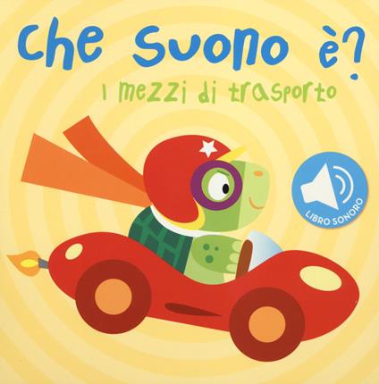 I mezzi di trasporto. Che suono è? Libro sonoro - copertina