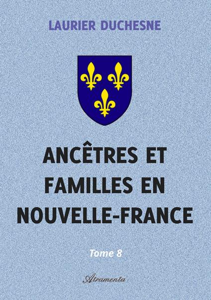 Ancêtres et familles en Nouvelle-France, Tome 8