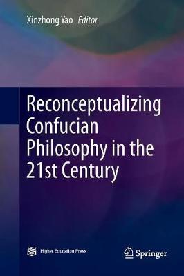 Reconceptualizing Confucian Philosophy in the 21st Century - cover