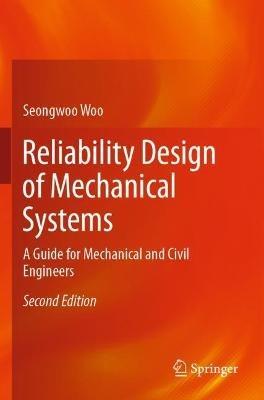 Reliability Design of Mechanical Systems: A Guide for Mechanical and Civil Engineers - Seongwoo Woo - cover