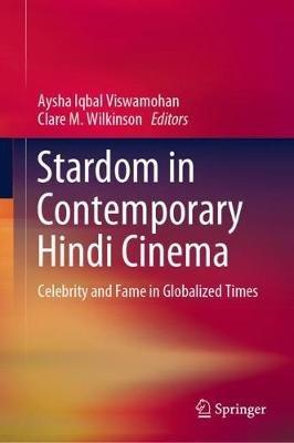 Stardom in Contemporary Hindi Cinema: Celebrity and Fame in Globalized Times - cover