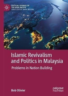 Islamic Revivalism and Politics in Malaysia: Problems in Nation Building - Bob Olivier - cover