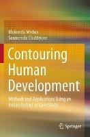 Contouring Human Development: Methods and Applications Using an Indian District as Case Study - Mukunda Mishra,Soumendu Chatterjee - cover