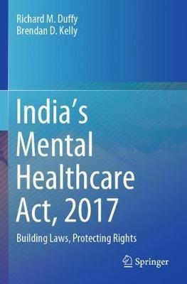 India’s Mental Healthcare Act, 2017: Building Laws, Protecting Rights - Richard M. Duffy,Brendan D. Kelly - cover