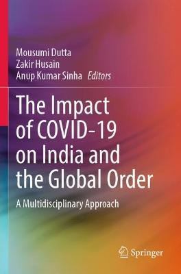 The Impact of COVID-19 on India and the Global Order: A Multidisciplinary Approach - cover