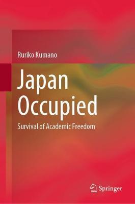 Japan Occupied: Survival of Academic Freedom - Ruriko Kumano - cover