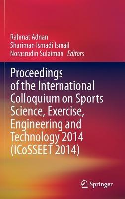 Proceedings of the International Colloquium on Sports Science, Exercise, Engineering and Technology 2014 (ICoSSEET 2014) - cover