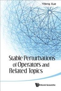 Stable Perturbations Of Operators And Related Topics - Yifeng Xue - cover