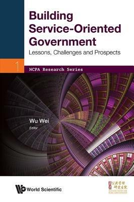 Building Service-oriented Government: Lessons, Challenges And Prospects - cover