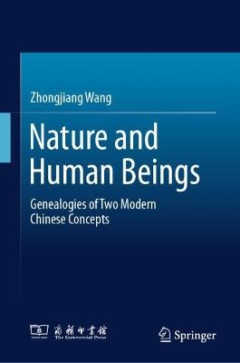 Nature and Human Beings: Genealogies of Two Modern Chinese Concepts - Zhongjiang Wang - cover