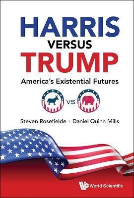 Harris Versus Trump: America's Existential Futures - Daniel Quinn Mills,Steven Rosefielde - cover