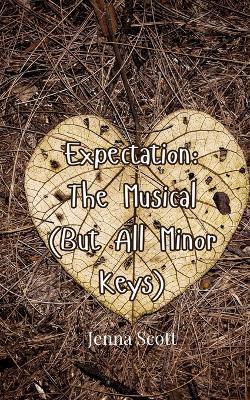 Expectation: The Musical (But All Minor Keys) - Jenna Scott - cover