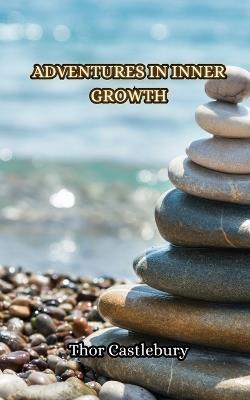 Adventures in Inner Growth - Thor Castlebury - cover