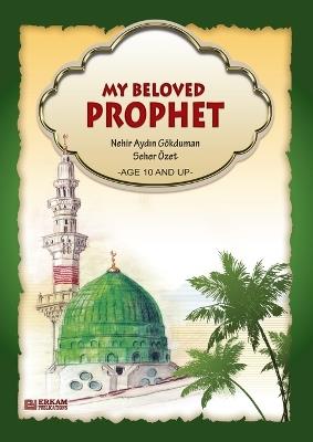 My Beloved Prophet (For Children) [Ages 10 and up]: Islamic Studies Textbook - Nehir Aydin Gokduman,Seher Ozet - cover