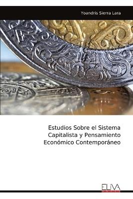 Estudios Sobre el Sistema Capitalista y Pensamiento Económico Contemporáneo - Yoandris Sierra Lara - cover