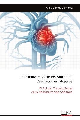 Invisibilización de los Síntomas Cardíacos en Mujeres: El Rol del Trabajo Social en la Sensibilización Sanitaria - Paula Gómez Carmona - cover