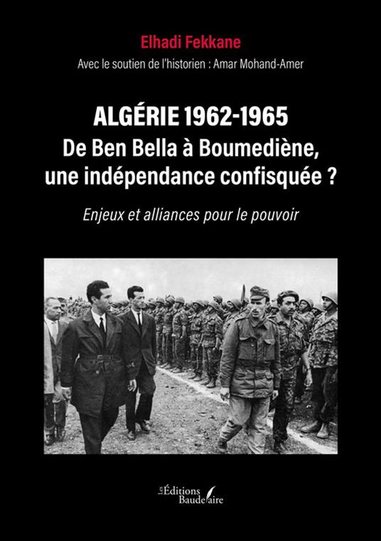 Algérie 1962-1965 – De Ben Bella à Boumediène, une indépendance confisquée ?