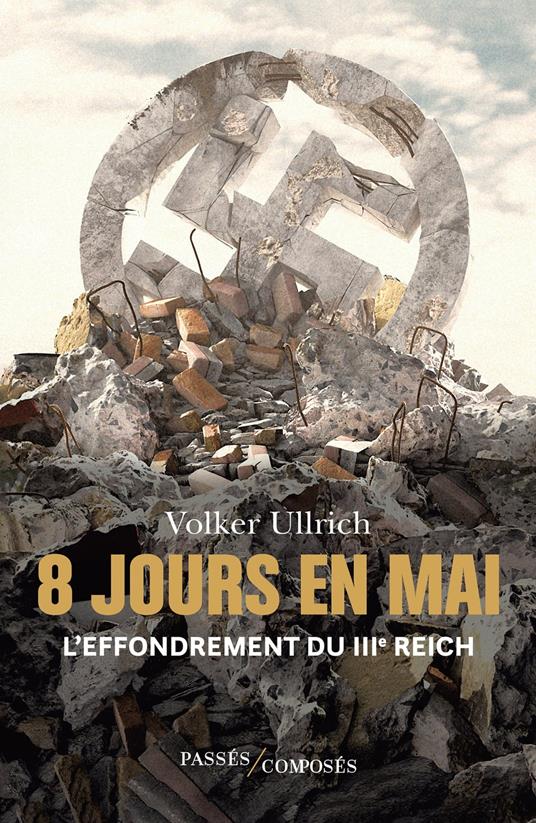 8 jours en mai : L'effondrement du IIIe Reich