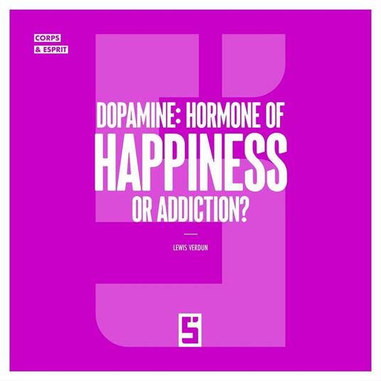 Dopamine : Hormone of Happiness or Addiction ?