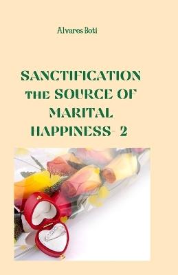 Sanctification: the Source of Marital Happiness - Alvares Boti - cover
