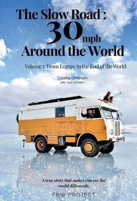 The Slow Road: 30 mph Around the World: Volume 1: From Europe to the End of the World - Estelle Ohanian - cover