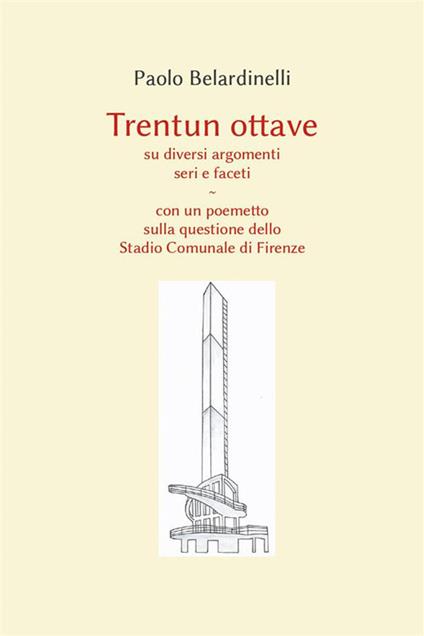 Trentun ottave su diversi argomenti seri e faceti. Con un poemetto sulla questione dello stadio comunale di Firenze - Paolo Belardinelli - ebook
