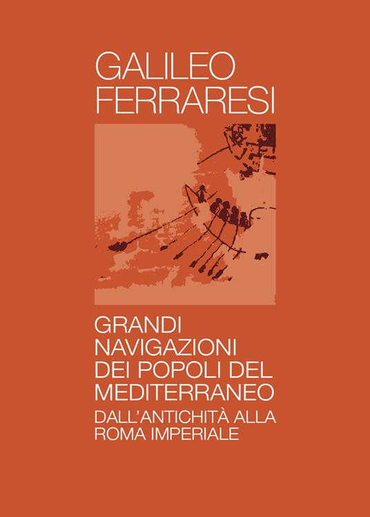 Grandi navigazioni degli antichi popoli del Mediterraneo - Galileo Ferraresi - copertina