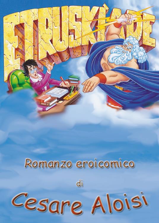 Etruskìade. Romanzo eroicomico - Cesare Aloisi - copertina