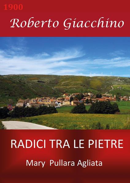 Radici tra le pietre. Mary Pullara Agliata - Roberto Giacchino - copertina