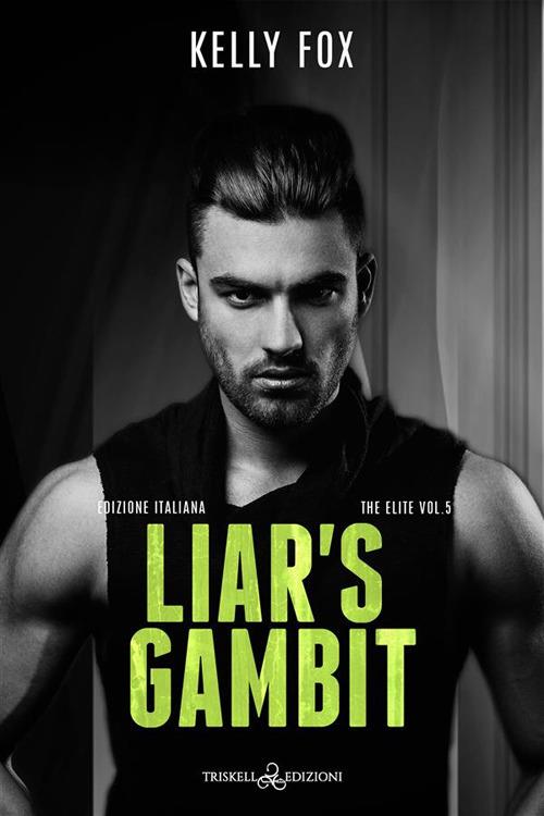 Liar's gambit. The elite. Vol. 5 - Kelly,Stefania Brignoli - ebook