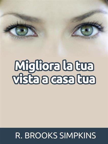Migliora la tua vista a casa tua - R. Brooks Simpkins - ebook