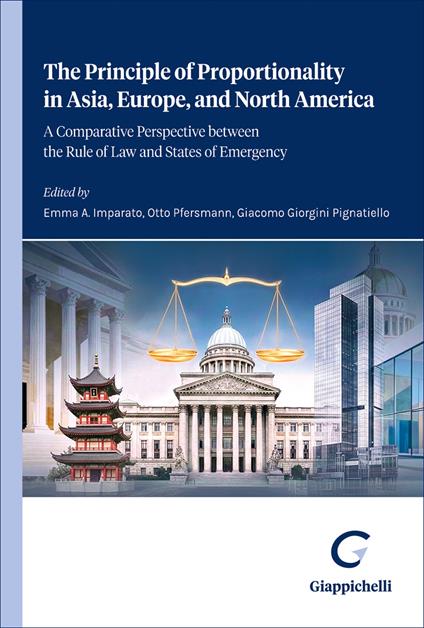 The principle of proportionality in Asia, Europe, and North America. A comparative perspective between the rule of law and states of emergency - copertina