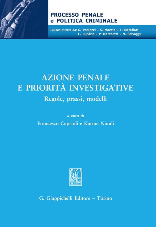 Azione penale e priorità investigative. Regole, prassi, modelli - Francesco Caprioli,Karma Natali - ebook