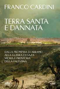 Libro Terra santa e dannata. Dalla promessa di Abramo alla guerra di Gaza: storia e preistoria della Palestina Franco Cardini