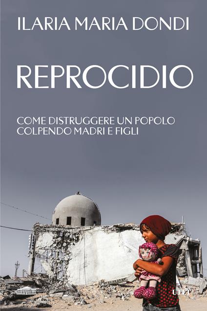 Reprocidio. Come distruggere un popolo colpendo madri e figli - Ilaria Maria Dondi - copertina